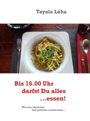cover image of Bis 16.00 Uhr darfst Du alles...essen!